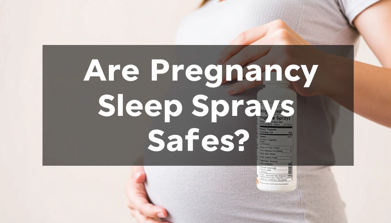 Are Pregnancy Sleep Sprays Safe? What to Look for on the Label Are Pregnancy Sleep Sprays Safe? What to Look for on the Label